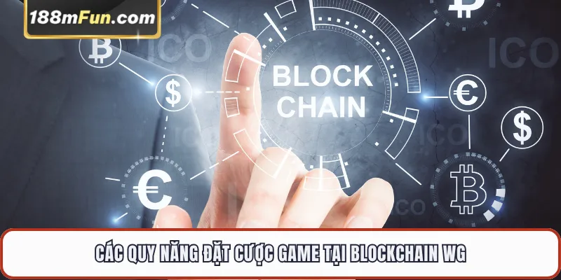Các quy năng đặt cược game tại Blockchain WG