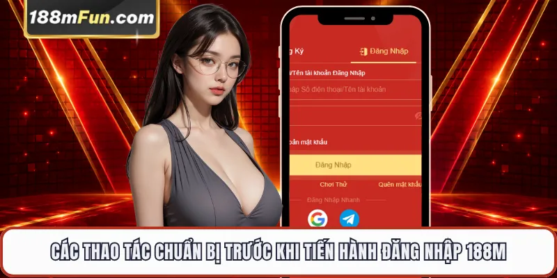 Các thao tác chuẩn bị trước khi tiến hành đăng nhập 188M