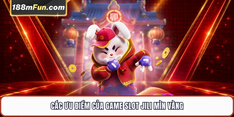Các ưu điểm của game slot JILI Mìn Vàng