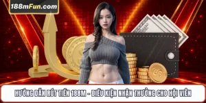 Hướng Dẫn Rút Tiền 188M - Các Bước Quy Đổi Điểm Thưởng An Toàn