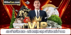 Blockchain Số Thưởng Keno JILI - Sảnh Xổ Số Web3 Đẳng Cấp Tại 188M